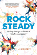 Rock Steady: Healing Vertigo or Tinnitus with Neuroplasticity