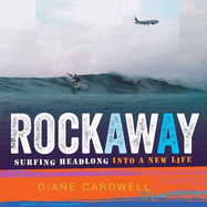 Rockaway: Surfing Headlong Into a New Life