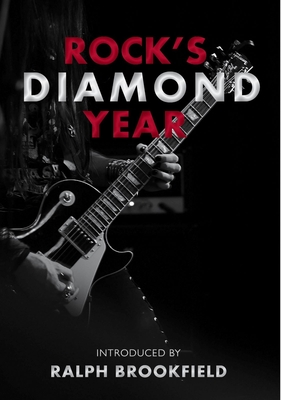 Rock's Diamond Year - Brookfield, Ralph (Introduction by), and Banks, Charlotte (Contributions by), and Clack, Pete (Contributions by)