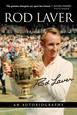 Rod Laver: An Autobiography - Laver, Rod, and Writer, Larry, and Federer, Roger (Foreword by)