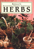 Rodale's Successful Organic Gardening : Herbs