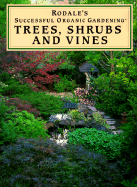 Rodale's Successful Organic Gardening - Trees, Shrubs & Vines