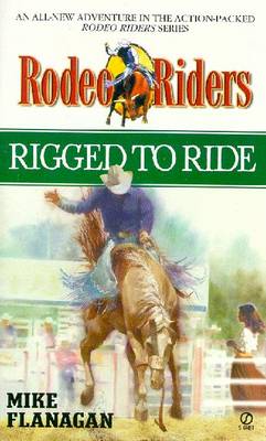 Rodeo Riders: Rigged to Ride - Flanagan, Mike