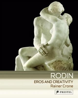 Rodin: Eros and Creativity - Crone, Rainer