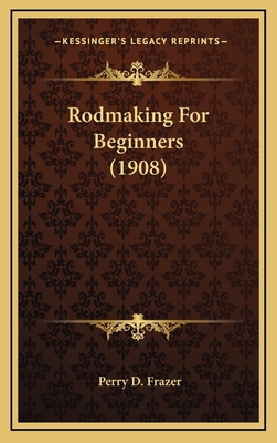 Rodmaking for Beginners (1908) - Frazer, Perry D
