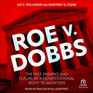 Roe V. Dobbs: The Past, Present, and Future of a Constitutional Right to Abortion