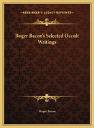 Roger Bacon's Selected Occult Writings
