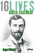 Roger Casement: 16Lives