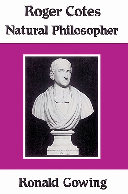 Roger Cotes - Natural Philosopher - Butt, Miriam J (Editor), and Gowing, Ronald