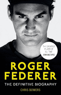 Roger Federer: The Definitive Biography