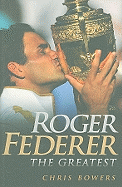 Roger Federer: The Greatest