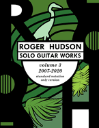 Roger Hudson Solo Guitar Works Volume 3, 2007-2020