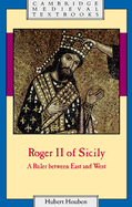 Roger II of Sicily: A Ruler between East and West