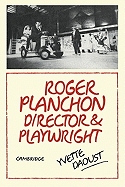 Roger Planchon: Director and Playwright