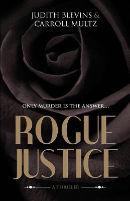 Rogue Justice - Multz, Carroll, and Blevins, Judith