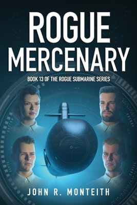 Rogue Mercenary: A Military Thriller - Monteith, John R