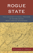 Rogue State: The Unconstitutional Process of Establishing West Virginia Statehood