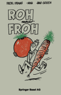 Roh Macht Froh: Ein Rohkost-Kochbuch
