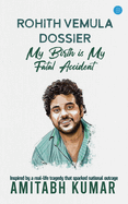 Rohith Vemula Dossier: My Birth is My Fatal Accident