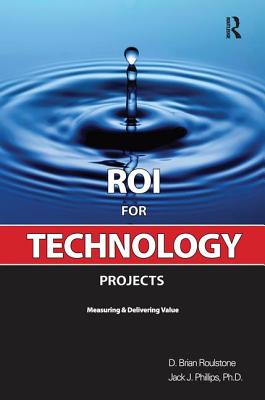 Roi for Technology Projects - Roulstone, Brian, and Phillips, Jack J
