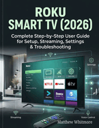 Roku Smart TV (2026): Complete Step-by-Step User Guide for Setup, Streaming, Settings & Troubleshooting