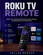 Roku TV Remote: Master Your Streaming Experience: Setup, Features, Troubleshooting, and Hidden Tips