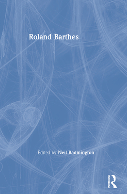 Roland Barthes - Badmington, Neil (Editor)