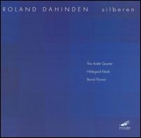 Roland Dahinden: Silberen - Arditti Quartet; Berndt Thurner (vibraphone); Hildegard Kleeb (piano)