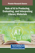 Role of AI in Producing, Evaluating, and Interpreting Literary Materials