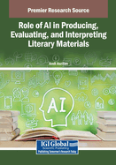 Role of AI in Producing, Evaluating, and Interpreting Literary Materials