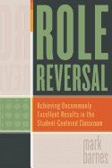 Role Reversal: Achieving Uncommonly Excellent Results in the Student-Centered Classroom