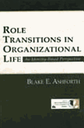 Role Transitions in Organizational Life: An Identity-Based Perspective