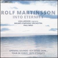 Rolf Martinsson: Into Eternity - Lisa Larsson (soprano); Malm� Symphony Orchestra; Paul M�gi (conductor)