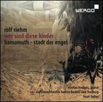 Rolf Riehm: Wer sind diese Kinder; Hammamuth-Stadt der Engel