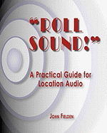 Roll Sound!: A Practical Guide for Location Audio
