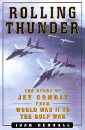 Rolling Thunder: Jet Combat from WW II to the Gulf War