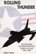 Rolling Thunder: The Strategic Bombing Campaign, North Vietnam 1965-1968
