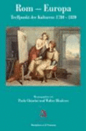 Rom-Europa. Treffpunkt Der Kulturen: 1780-1820