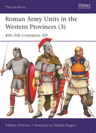 Roman Army Units in the Western Provinces (3): 4th-5th Centuries AD