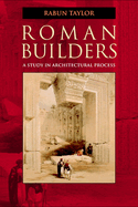 Roman Builders: A Study in Architectural Process