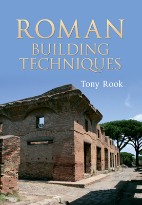 Roman Building Techniques - Rook, Tony
