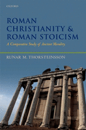 Roman Christianity and Roman Stoicism: A Comparative Study of Ancient Morality