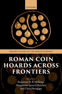 Roman Coin Hoards Across Frontiers - Hellings, Benjamin D. R. (Volume editor), and Spoerri Butcher, Marguerite (Volume editor), and Howgego, Chris (Volume editor)