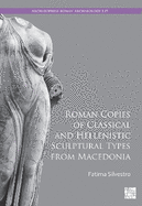 Roman Copies of Classical and Hellenistic Sculptural Types from Macedonia