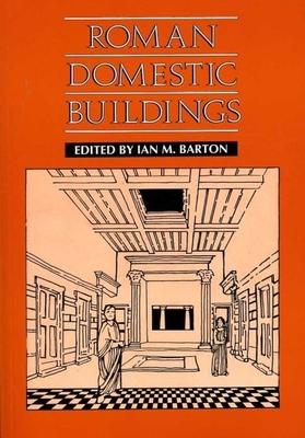 Roman Domestic Buildings - Barton, Ian M (Editor)