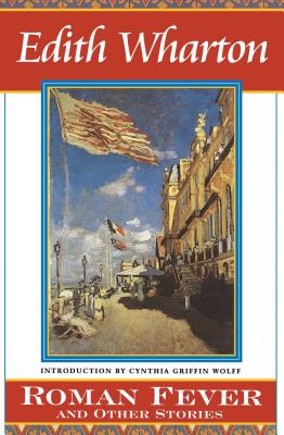 Roman Fever and Other Stories - Wharton, Edith, and Wolff, Cynthia Griffin (Introduction by)