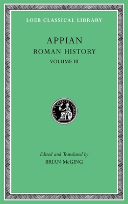 Roman History, Volume III - Appian, and McGing, Brian (Translated by)