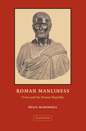 Roman Manliness: Virtus and the Roman Republic