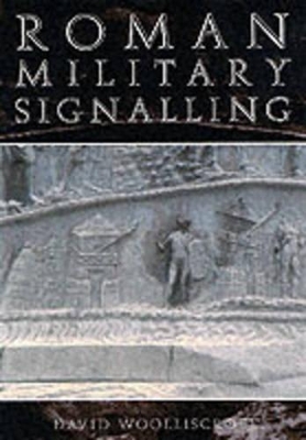 Roman Military Signalling - Woolliscroft, David
