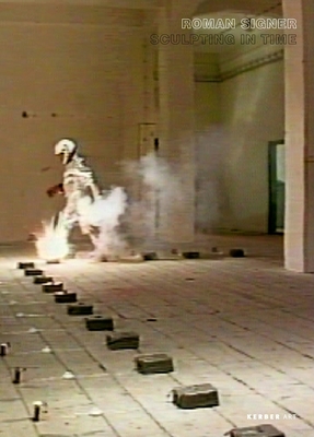 Roman Signer: Sculpting in Time - Signer, Roman, and Butler, Brian (Text by), and Emmerling, Leonhard (Text by)